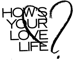 HOW'S YOUR LOVE LIFE