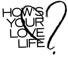 HOW'S YOUR LOVE LIFE?