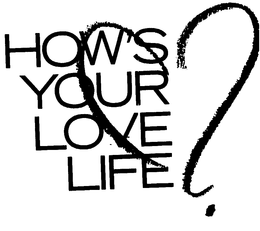 HOW'S YOUR LOVE LIFE