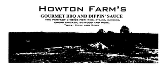 HOWTON FARM'S GOURMET BBQ AND DIPPING SAUCE THE PERFECT CHOICE FOR: RIBS, STEAKS, BURGERS, CHOPS CHICKEN, SEAFOOD AND MORE, THICK, RICH, AND SPICY logo