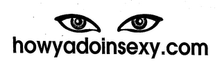 HOWYADOINSEXY.COM