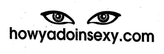 HOWYADOINSEXY.COM