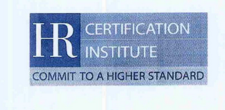 HR CERTIFICATION INSTITUTE COMMIT TO A HIGHER STANDARD