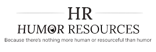 HR HUMOR RESOURCES BECAUSE THERE'S NOTHING MORE HUMAN OR RESOURCEFUL THAN HUMOR logo