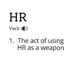 HR VERB 1. THE ACT OF USING HR AS A WEAPON. logo