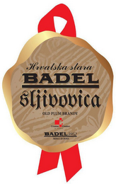 HRVATSKA STARA BADEL SLJIVOVICA OLD PLUM BRANDY CROATIAN CREATION A L C O L BADEL 1862 PRODUCT OF CROATIA logo