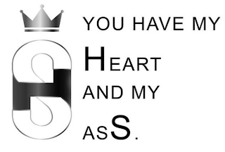 HS YOU HAVE MY HEART AND MY ASS. logo