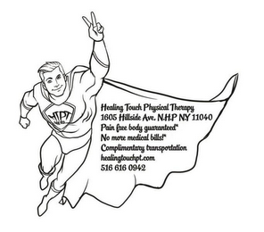 HTPT HERO HEALING TOUCH PHYSICAL THERAPY 1605 HILLSIDE AVE, N.H.P N.Y 11040 PAIN FREE BODY GUARANTEED* NO MORE MEDICAL BILLS!* COMPLIMENTARY TRANSPORTATION HEALINGTOUCHPT.COM 516 616 0942 logo
