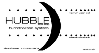 HUBBLE HUMIDIFICATION SYSTEM MAXIMUM WATER LEVEL MINIMUM WATER LEVEL PATENT PENDING NEWSHAM'S 610 622 5800 MADE IN THE USA logo