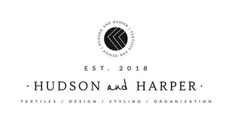 HUDSON AND HARPER TEXTILES AND DESIGN EST. 2018 HUDSON AND HARPER TEXTILES / DESIGN / STYLING / ORGANIZATION logo