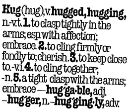 HUG (HUG), V. HUGGED HUGGING, N.-V.T. 1.TO ELASP THIGHTLY IN THE ARMS; ES. WITH AFFECTION+ EMBRACE. 2 TO CING FIRMLY ETC. logo