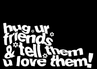 HUG UR FRIENDS & TELL THEM U LOVE THEM! logo