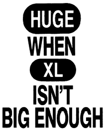 HUGE WHEN XL ISN'T BIG ENOUGH logo