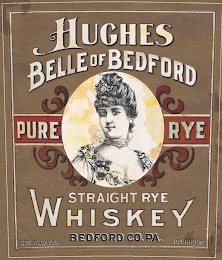 HUGHES BELLE OF BEDFORD PURE RYE STRAIGHT RYE WHISKEY BEDFORD CO. PA. 52% ALC/VOL 104 PROOF logo