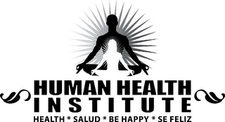 HUMAN HEALTH INSTITUTE HEALTH * SALUD * BE HAPPY * SE FELIZ logo