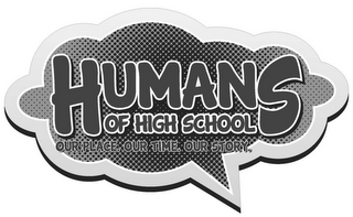 HUMANS OF HIGH SCHOOL OUR PLACE. OUR TIME. OUR STORY. logo