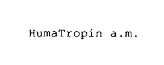 HUMATROPIN A.M.