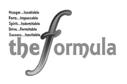 HUNGER...INSATIABLE FORM...IMPECCABLE SPIRIT...INDOMITABLE DRIVE...FORMITABLE SUCCESS...INEVITABLE THE FORMULA logo