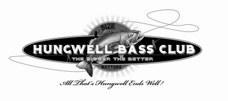 HUNGWELL BASS CLUB THE BIGGER THE BETTER SIZE MATTERS ALL THAT'S HUNGWELL ENDS WELL! logo