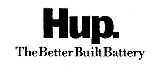 HUP. THE BETTER BUILT BATTERY