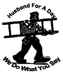 HUSBAND FOR A DAY WE DO WHAT YOU SAY logo