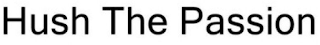 HUSH THE PASSION logo