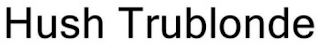HUSH TRUBLONDE logo