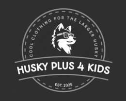 HUSKY PLUS 4 KIDS COOL CLOTHING FOR THE LARGER HUSKY EST. 2025 logo