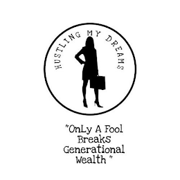 HUSTLING MY DREAMS ''ONLY A FOOL BREAKS GENERATIONAL WEALTH'' logo