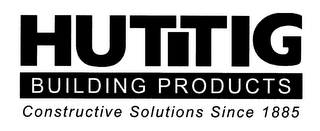 HUTTIG BUILDING PRODUCTS CONSTRUCTIVE SOLUTIONS SINCE 1885