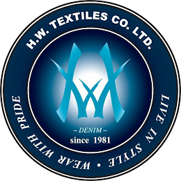 H.W. TEXTILES CO. LTD. LIVE IN STYLE · WEAR WITH PRIDE HW DENIM ~ SINCE 1981 logo