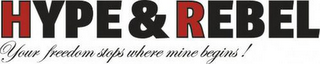 HYPE & REBEL YOUR FREEDOM STOPS WHERE MINE BEGINS ! logo