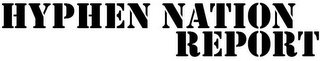HYPHEN NATION REPORT logo