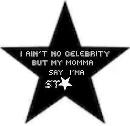 I AIN'T NO CELEBRITY BUT MY MOMMA SAY I'MA ST logo