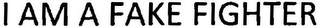 I AM A FAKE FIGHTER logo