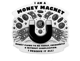 I AM A MONEY MAGNET B $ $ B B B B B $ $ $ $ $ MONEY FLOWS TO ME FREELY, FREQUENTLY & WITHOUT COMPLICATION. I DESERVE IT ALL! logo