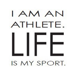 I AM AN ATHLETE. LIFE IS MY SPORT. logo