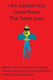 I AM CAPTAIN H2O, LIQUID POWER THAT SAVES LIVES CAPTAIN H2O IS ON A MISSION TO STOP ALL MONSTERS THAT ARE BENT ON DEPLETING THE EARTH'S H2O (WATER) SUPPLY logo