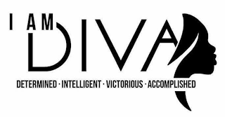 I AM DIVA I AM DETERMINED I AM INTELLIGENT I AM VICTORIOUS I AM ACCOMPLISHED I AM DIVA LLC logo