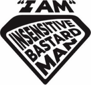 "I AM" INSENSITIVE BASTARD MAN logo