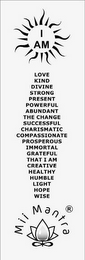 I AM LOVE KIND DIVINE STRONG PRESENT POWERFUL ABUNDANT THE CHANGE SUCCESSFUL CHARISMATIC COMPASSIONATE PROSPEROUS IMMORTAL GRATEFUL THAT I AM CREATIVE HEALTHY HUMBLE LIGHT HOPE WISE MII MANTRA logo