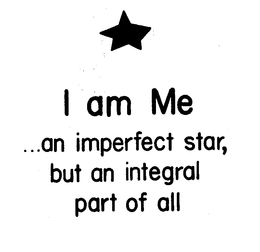 I AM ME...AN IMPERFECT STAR, BUT AN INTEGRAL PART OF ALL logo