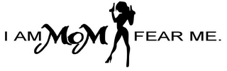 I AM MOM FEAR ME. logo