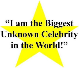 "I AM THE BIGGEST UNKNOWN CELEBRITY IN THE WORLD!" logo