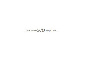 ...I AM WHO GOD SAYS I AM... logo