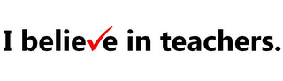 I BELIEVE IN TEACHERS. logo