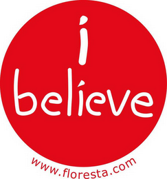 I BELIEVE WWW.FLORESTA.COM logo