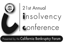 I CALIFORNIA BANKRUPTCY FORUM 21ST ANNUAL INSOLVENCY CONFERENCE PRESENTED BY THE CALIFORNIA BANKRUPTCY FORUM logo