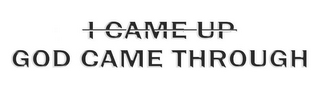 I CAME UP GOD CAME THROUGH logo