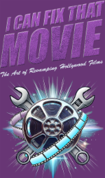 I CAN FIX THAT MOVIE THE ART OF REVAMPING HOLLYWOOD FILMS logo